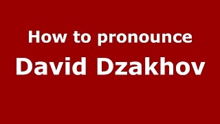 How to pronounce David Dzakhov