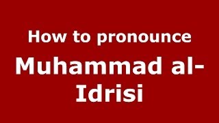 How to pronounce Muhammad Al-Idrisi