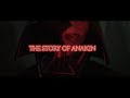 The Story Of Anakin - A Star Wars Tribute