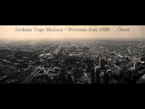 Przemas Feat. Dmk, Oteer - Szukam tego miejsca...