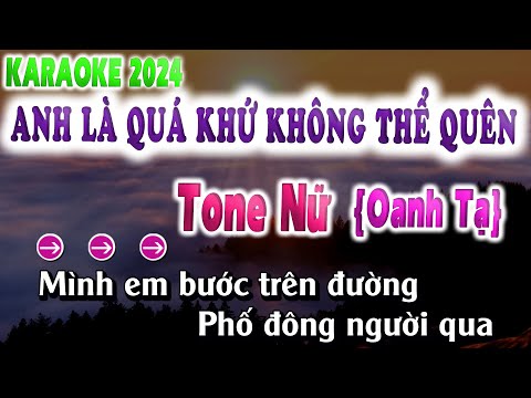 Anh Là Quá Khứ Không Thể Quên Karaoke Tone Nữ ( Oanh Tạ)