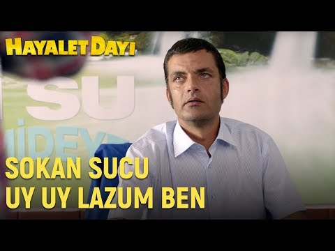 Hayalet Dayı - Sokan Sucu Uy Uy Lazum Ben