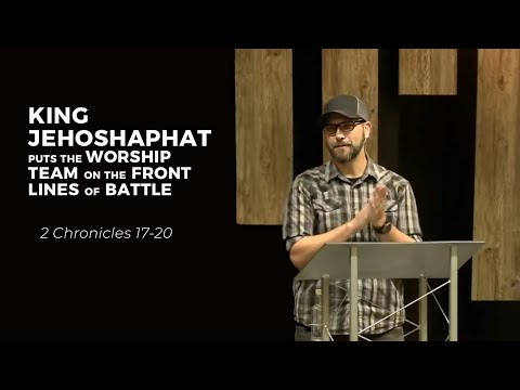 King Jehoshaphat: God Fights Our Battles When We Pray And Worship - 2 Chronicles 17-20