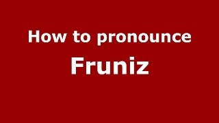 How to pronounce Fruniz
