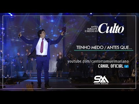 Tenho Medo / Antes Que... - Samuel Mariano - DVD Antes, Durante e Depois do Culto - Ao Vivo