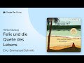 „Felix und die Quelle des Lebens“ von Eric-Emmanuel Schmitt · Hörbuchauszug