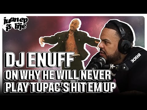 DJ Enuff on why he will NEVER play Tupac's Hit Em Up | Juan EP is Life