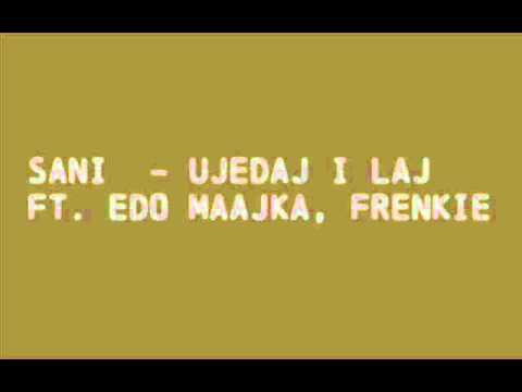 Sani ft. Edo Maajka, Frenkie - Ujedaj i Laj