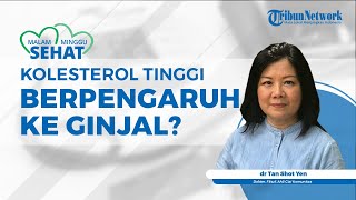 Kolesterol akan Mempengaruhi Dinding Pembuluh Darah, Apakah Kinerja Ginjal Juga Berpengaruh?