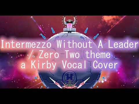 Intermezzo Without A Leader / Zero Two theme | Kirby Vocal Cover