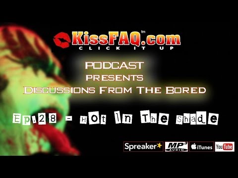 KissFAQ Podcast Ep.028 - Hot In The Shade