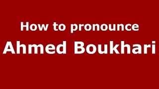 How to pronounce Ahmed Boukhari