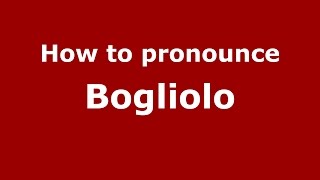 How to pronounce Bogliolo