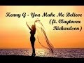 Kenny G - You Make Me Believe (ft. Claytoven Richardson)
