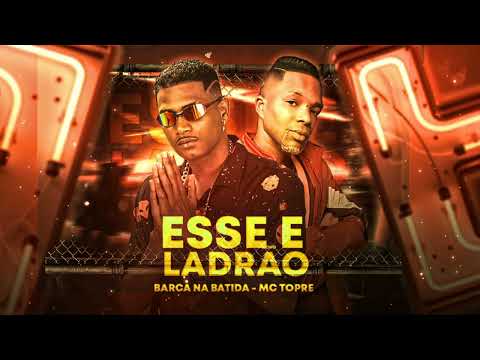 BARCA NA BATIDA, MC TOPRE - ESSE É LADRÃO