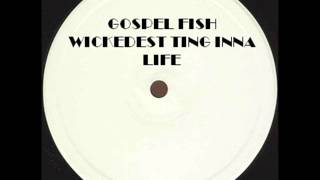 GOSPEL FISH - WICKEDEST TING INNA LIFE/GOLDEN RULE