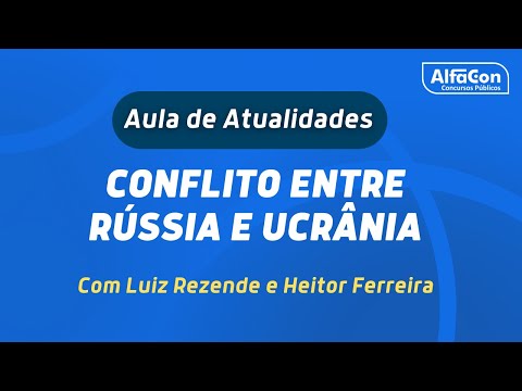 ALFOLIA 2022 - Aula de Atualidades para Concurso Público - CONFLITO RÚSSIA e UCRÂNIA - AlfaCon