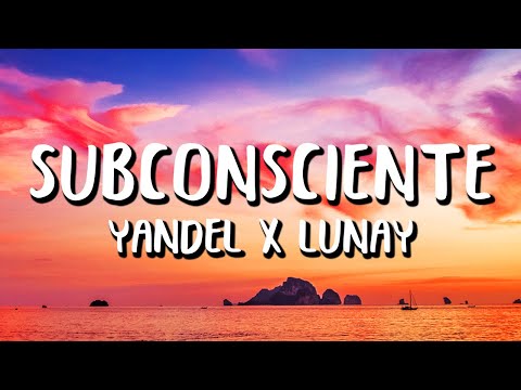 Yandel x Lunay - Subconsciente (Letra/Lyrics)