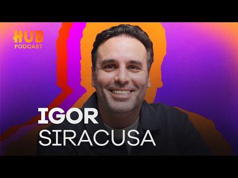 IGOR SIRACUSA | HUB Podcast - EP. 217
