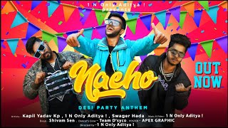 Nacho(Official Video)| 1 N Only Aditya ! | Kapil Yadav Kp | Swager Hada |The Desi Party Anthem Track