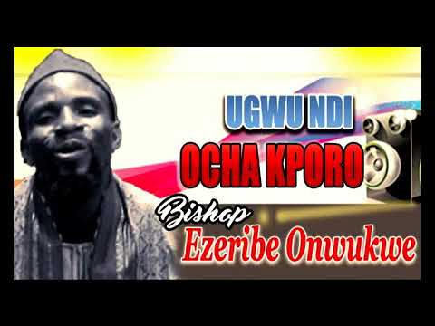Bishop Ezeribe - Ugwu Ndi Ocha Kporo - Latest Nigerian Highlife Music