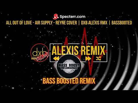 ALL OUT OF LOVE - AIR SUPPLY - RYNE COVER ( BASSBOOTED REMIX ) DXB ALEXIS REMIX