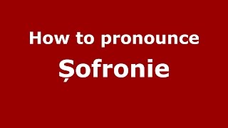How to pronounce Șofronie