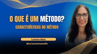 O QUE É UM MÉTODO? CARACTERÍSTICAS DO MÉTODO