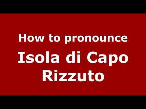 How to pronounce Isola di Capo Rizzuto (Italian/Italy) - PronounceNames.com