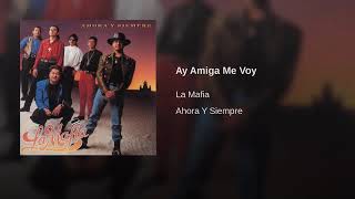 Ay Amiga Me Voy - La Mafia