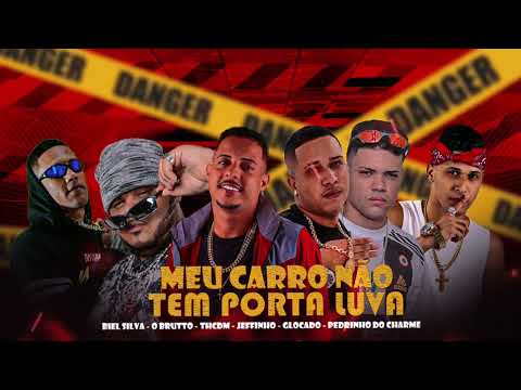 MEU CARRO NÃO TEM PORTA LUVA - TH CDM, O BRUTTO, PEDRINHO DO CHARME, JEFFINHO, BIEL SILVA, GLOCADO