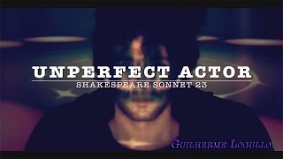 Guilherme Logullo Unperfect Actor - Shakespeare Sonnet 23