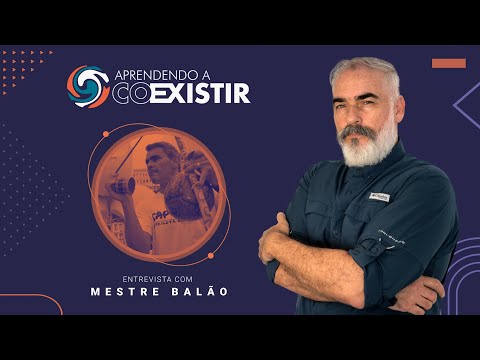 Aprendendo a coexistir - Entrevista com  Mestre Balão