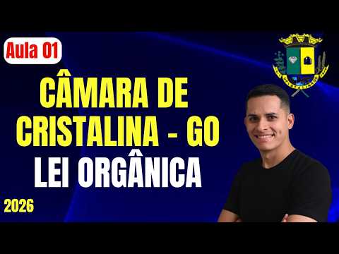 Câmara de Cristalina de Goiás 2026 Aula 01 Lei Orgânica Municipal