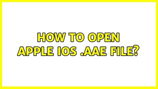 How to open Apple iOS .AAE file? (3 Solutions!!)