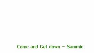 Sammie - Come and Get down