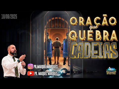 ORAÇÃO QUE QUEBRA CADEIAS | PASTOR MAIQUEL MARQUES | RIO DE JANEIRO - 18/06/25