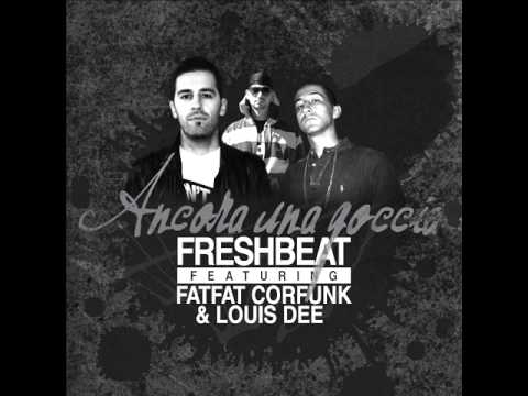 Freshbeat feat FatFat Corfunk & Louis Dee - Ancora Una Goccia