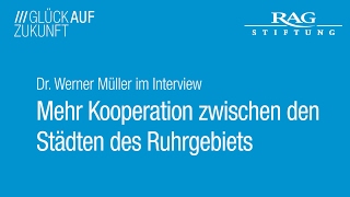 Dr. Werner Müller im Interview: Mehr Kooperation zwischen den Städten des Ruhrgebiets