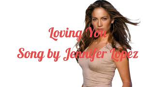 Loving You - Jennifer Lopez (Songs &amp; Lyrics)