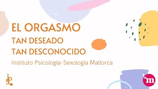 El orgasmo: tan deseado, tan desconocido - Instituto Psicología-Sexología Mallorca
