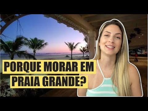 PORQUE VOCÊ DEVE MORAR EM PRAIA GRANDE?