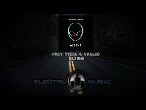 Joey Steel & Vallis - Aliens (Original Mix)