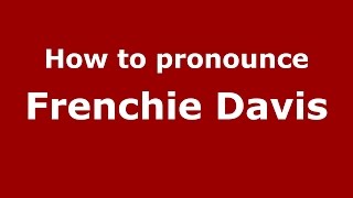How to pronounce Frenchie Davis