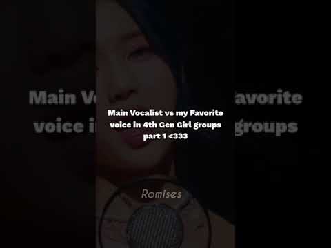 Main Vocalist vs My Favorite voice in 4th Gen girl groups part 1