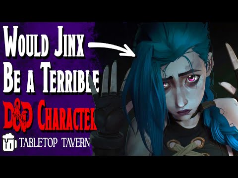 Would JINX from Arcane be a D&D PROBLEM PLAYER? (ehhhh… maybe)