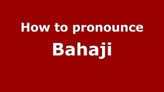 How to pronounce Bahaji