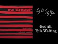 The Gossip - Got All This Waiting