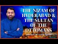 The Nizam Of Hyderabad And The Sultan Of The Ottomans Islamic History Shaykh Dr Yasir Qadhi