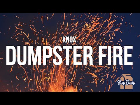 Knox - Dumpster Fire (Lyrics) "grab the gasoline and matches"